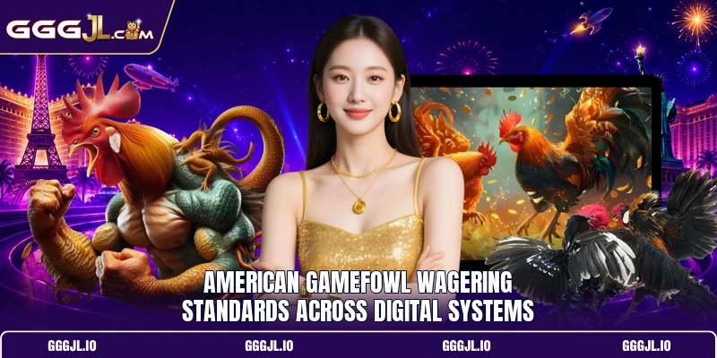 American Gamefowl Wagering Standards Across Digital Systems