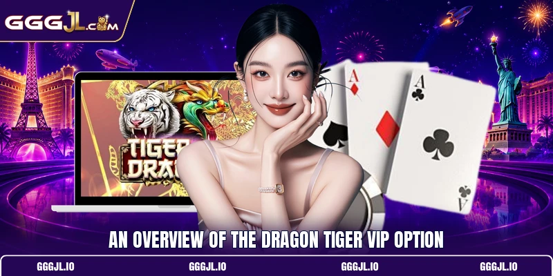 An overview of the Dragon tiger VIP option