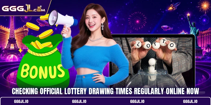 Checking official lottery drawing times regularly online now Checking official lottery drawing times regularly online now