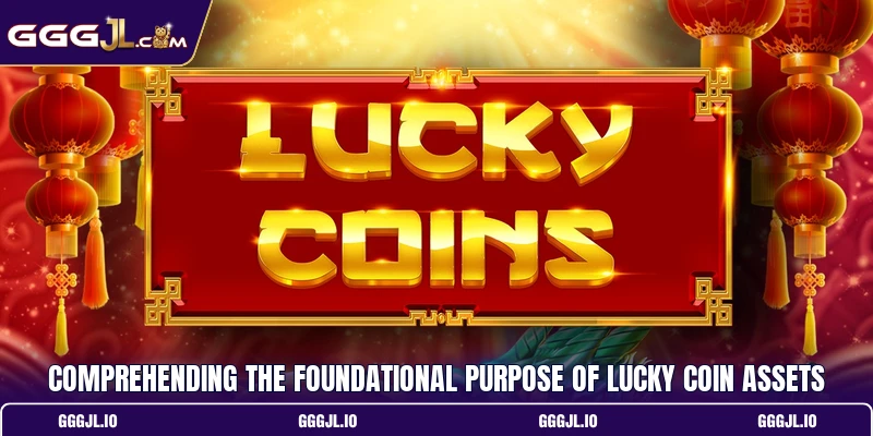 Comprehending the foundational purpose of Lucky coin assets