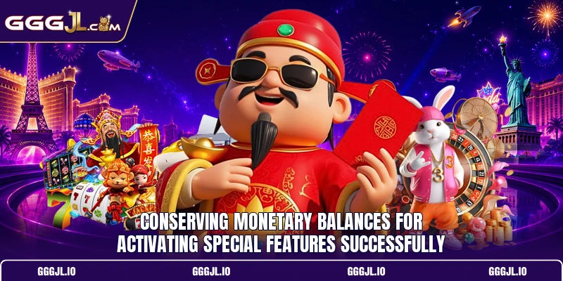 Conserving monetary balances for activating special features successfully