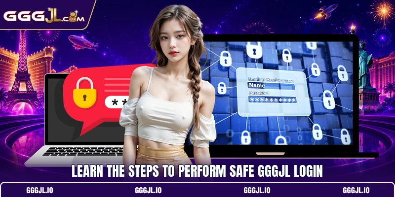 Learn the steps to perform safe GGGJL login