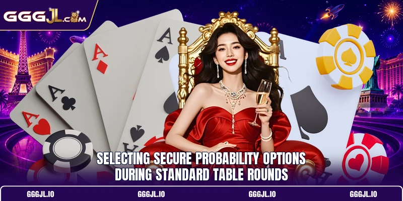 Selecting secure probability options during standard table rounds Selecting secure probability options during standard table rounds