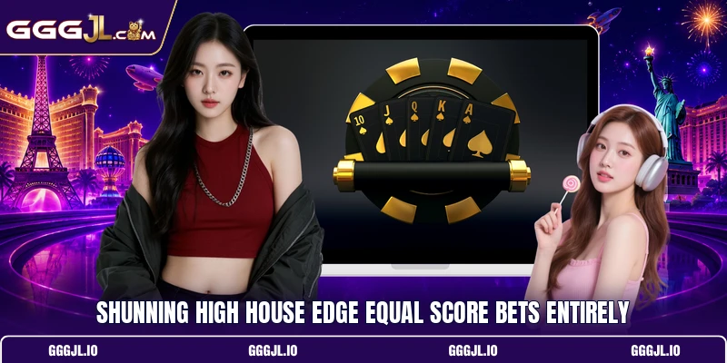 Shunning high house edge equal score bets entirely